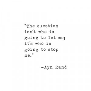 ... It's Who Is Going To Stop Me | Ayn Rand Inspiration Quote Motivation