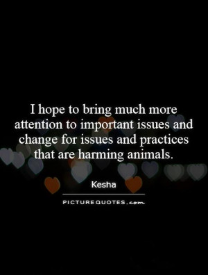 to bring much more attention to important issues and change for issues ...