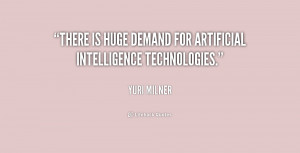 There is huge demand for artificial intelligence technologies.”