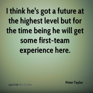 ... Time Being He Will Get Some First-Team Experience Here. - Peter Taylor