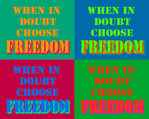When In Doubt Choose Freedom Pop Art Quotes Print by Keith Webber Jr