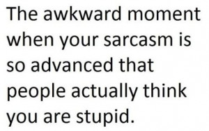 Funny Awkward Moments Quote: The awkward moment when your sarcasm is ...