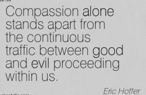 ... Traffic Between Good And Evil Proceeding Within Us. - Eric Hoffer