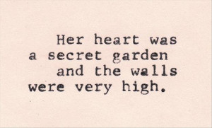 her heart has a secret garden and the walls are very high, love quotes