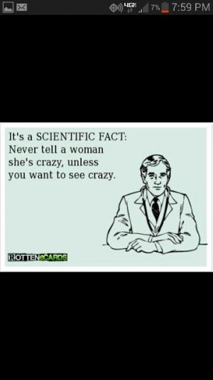 Never tell a woman she's crazy