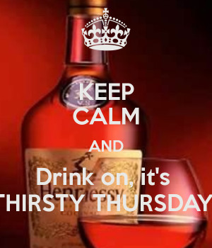Thirsty Thursday Images On, it's thirsty thursday