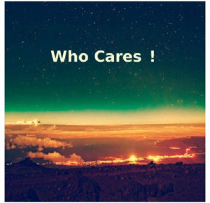 Who Cares!!