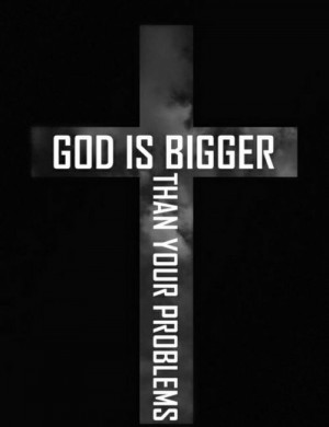 79805-God-Is-Bigger-Than-Your-Problems.jpg