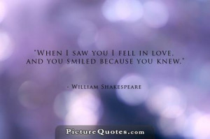 When I first saw you I fell in love, and you smiled because you knew ...