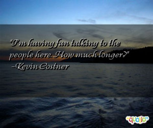 Having Fun Talking The People Here How Much Longer