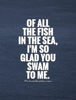 ... Quotes Cute Love Quotes For Him Sea Quotes Swimming Quotes Fish Quotes