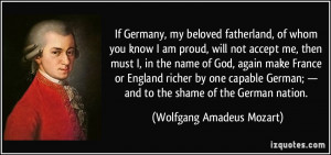 If Germany, my beloved fatherland, of whom you know I am proud, will ...