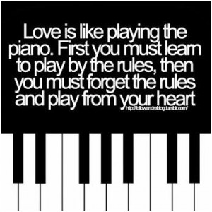 Love is like playing the piano. First you must learn to play by the ...