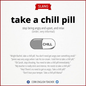 take a chill pill