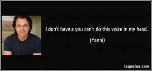 don't have a you can't do this voice in my head. - Yanni