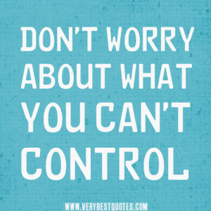 Encouraging words: Don’t worry about what you can’t control