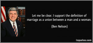 Let me be clear. I support the definition of marriage as a union ...
