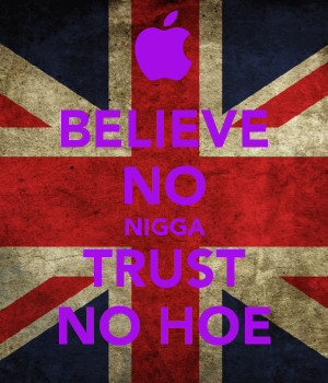 File Name : believe-no-nigga-trust-no-hoe.png Resolution : 600 x 700 ...