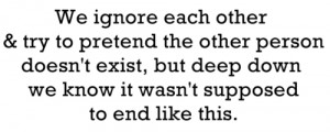 We ignore each other & try to pretend the other person doesn't exist ...