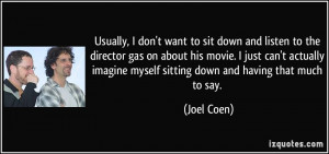 Usually, I don't want to sit down and listen to the director gas on ...