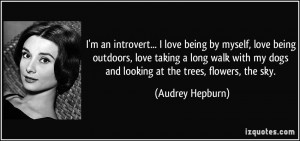 introvert... I love being by myself, love being outdoors, love taking ...
