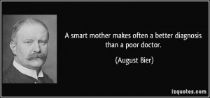 ... makes often a better diagnosis than a poor doctor. - August Bier