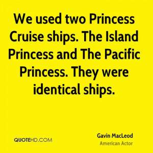 We used two Princess Cruise ships. The Island Princess and The Pacific ...
