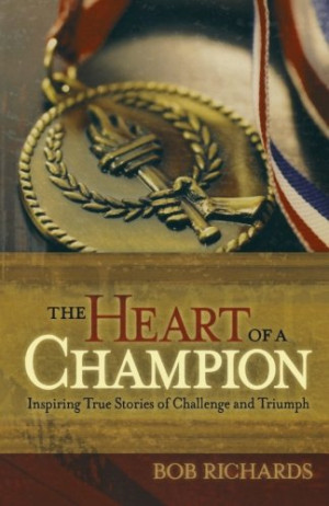 The Heart of a Champion: Inspiring True Stories of Challenge and ...
