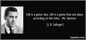 Life is a game, boy. Life is a game that one plays according to the ...