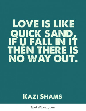 then there is no way out kazi shams more love quotes friendship quotes ...