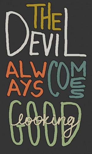 The devil always comes good looking