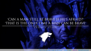 brave.” – Eddard Stark motivational inspirational love life quotes ...