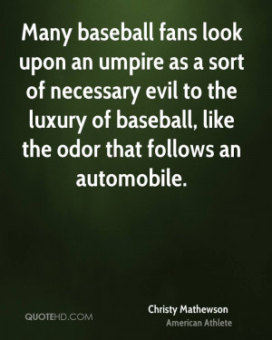 Many baseball fans look upon an umpire as a sort of necessary evil to ...