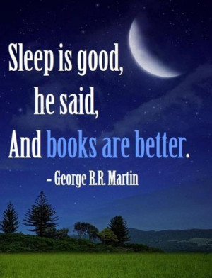 Sleep is good, he said, And books are better.
