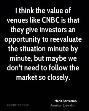 like CNBC is that they give investors an opportunity to reevaluate ...