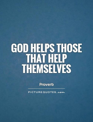 God helps those that help themselves Picture Quote #1