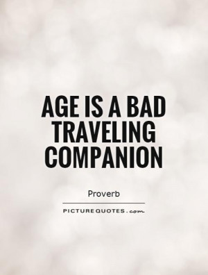 Travel Quotes Age Quotes Proverb Quotes Aging Quotes Growing Old ...