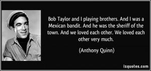 Bob Taylor and I playing brothers. And I was a Mexican bandit. And he ...