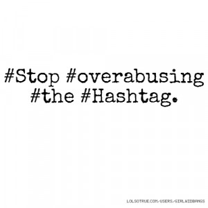 Stop #overabusing #the #Hashtag.