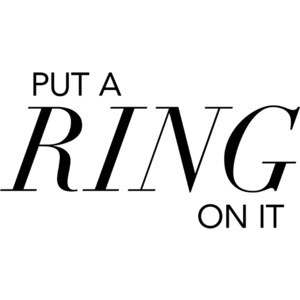 Put a Ring on It Text