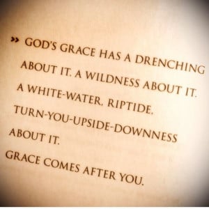 Grace. By far one of my favorite quotes. Max Lucado 