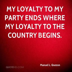 My loyalty to my party ends where my loyalty to the country begins.