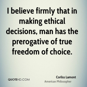 believe firmly that in making ethical decisions, man has the ...