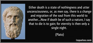 Either death is a state of nothingness and utter unconsciousness, or ...