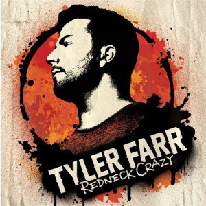 Redneck Crazy ~ Tyler Farr,