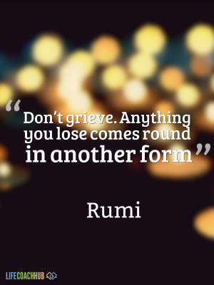 Don't Grieve. Anything You Lose Comes Round In Another Form