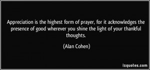 Appreciation is the highest form of prayer, for it acknowledges the ...