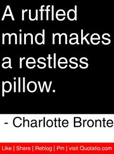 ... mind makes a restless pillow. - Charlotte Bronte #quotes #quotations