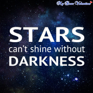 inspirational quotes - Stars can't shine without darkness.