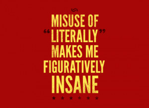 Misuse of Literally Makes Me Figuratively Insane